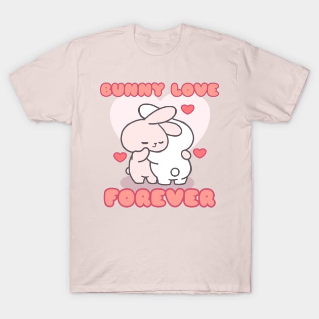 'Bunny Love Forever' Tender Hug! T-Shirt by LoppiTokki